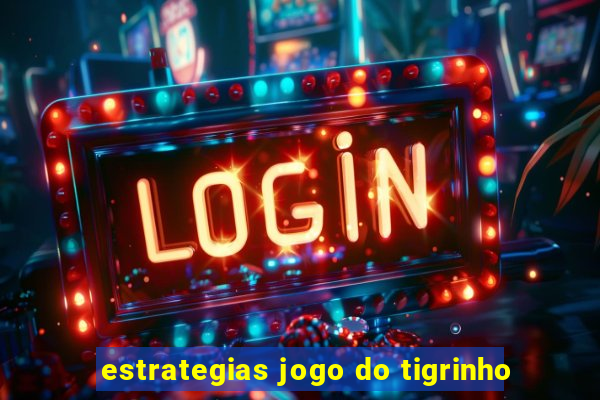 estrategias jogo do tigrinho